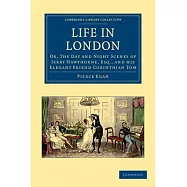 Life in London: Or, the Day and Night Scenes of Jerry Hawthorne, Esq., and His Elegant Friend Corinthian Tom