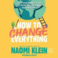How to Change Everything: The Young Human’’s Guide to Protecting the Planet and Each Other