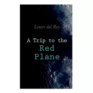 A Trip to the Red Plane: Two Mars Sci-Fi Novels: Police Your Planet & Badge of Infamy