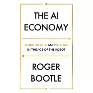 The AI Economy: Work, Wealth and Welfare in the Age of the Robot