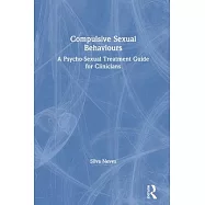 Compulsive Sexual Behaviours: A Psycho-Sexual Treatment Guide for Clinicians