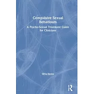 Compulsive Sexual Behaviours: A Psycho-Sexual Treatment Guide for Clinicians