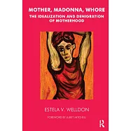 Mother, Madonna, Whore: The Idealization and Denigration of Motherhood
