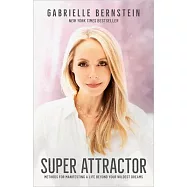 Super Attractor: Methods for Manifesting a Life Beyond Your Wildest Dreams