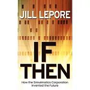 If Then: How the Simulmatics Corporation Invented the Future