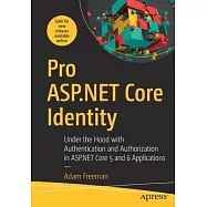 Pro ASP.NET Core Identity: Under the Hood with Authentication and Authorization in ASP.NET Core 5 Applications