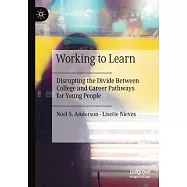 Working to Learn: Disrupting the Divide Between College and Career Pathways for Young People