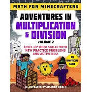 Math for Minecrafters: Adventures in Multiplication & Division (Volume 2): Level Up Your Skills with New Practice Problems and Activities!
