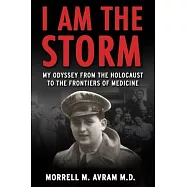 I Am the Storm: My Odyssey from the Holocaust to the Frontiers of Medicine