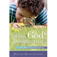 When God Disappeared: ...and Where God Turned Up