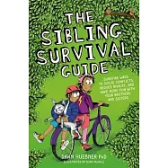 The Sibling Survival Guide: Surefire Ways to Solve Conflicts, Reduce Rivalry, and Have More Fun with Your Brothers and Sisters