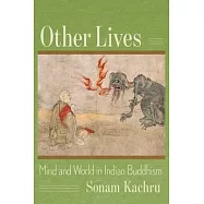 Other Lives: Mind and World in Indian Buddhism