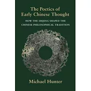 The Poetics of Early Chinese Thought: How the Shijing Shaped the Chinese Philosophical Tradition