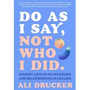Do as I Say, Not Who I Did: Navigating Hookups, Consent, and Relationships--On Campus and Off