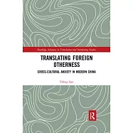 Translating Foreign Otherness: Cross-Cultural Anxiety in Modern China