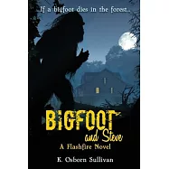 Bigfoot and Steve: A Flashfire Novel