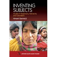 Inventing Subjects: Studies in Hegemony, Patriarchy and Colonialism