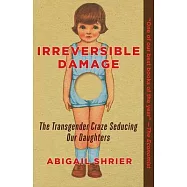 Irreversible Damage: The Transgender Craze Seducing Our Daughters