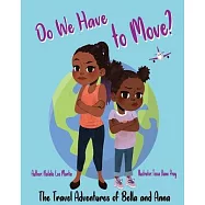 The Travel Adventures of Bella and Anna: Do We Have to Move?: A children&rsquo;&rsquo;s book about the fun and fears of moving.