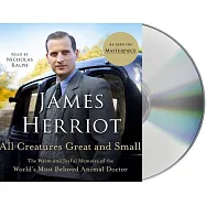 All Creatures Great and Small: The Warm and Joyful Memoirs of the World&rsquo;&rsquo;s Most Beloved Animal Doctor