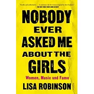 Nobody Ever Asked Me about the Girls: Women, Music and Fame