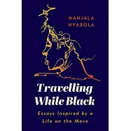 Travelling While Black: Essays Inspired by a Life on the Move