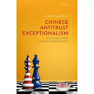Chinese Antitrust Exceptionalism: How the Rise of China Challenges Global Regulation