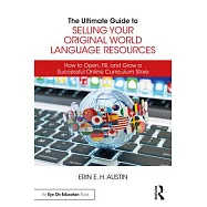 The Ultimate Guide to Selling Your Original World Language Resources: How to Open, Fill, and Grow a Successful Online