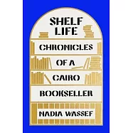 Shelf Life: Chronicles of a Cairo Bookseller