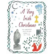 A Very Irish Christmas: The Greatest Irish Holiday Stories of All Time