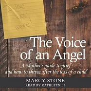 The Voice of an Angel: A Mother&rsquo;&rsquo;s Guide to Grief and How to Thrive After the Loss of a Child
