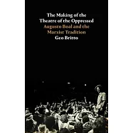 The Making of the Theatre of the Oppressed: Augusto Boal and the Marxist Tradition