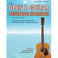 The Open D Guitar Christmas Songbook: 30 Holiday Classics Arranged in Open D Guitar Tuning (DADF#AD)