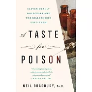 A Taste for Poison: Eleven Deadly Molecules and the Killers Who Used Them