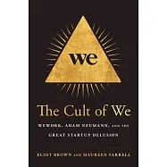 The Cult of We: WeWork, Adam Neumann, and the Great Startup Delusion