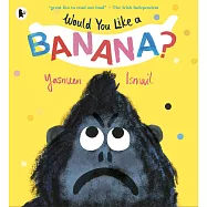 Would You Like a Banana?