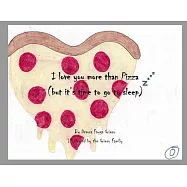 I Love You More Than Pizza (but it’’s time to go to sleep)