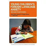 Young Children&rsquo;&rsquo;s Foreign Language Anxiety: The Case of South Korea