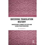 Queering Translation History: Shakespeare&rsquo;&rsquo;s Sonnets in Czech and Slovak Transformations