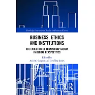 Business, Ethics and Institutions: The Evolution of Turkish Capitalism in Global Perspectives