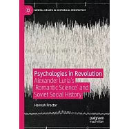 Psychologies in Revolution: Alexander Luria&rsquo;&rsquo;s &rsquo;&rsquo;romantic Science&rsquo;&rsquo; and Soviet Social History