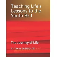 Teaching Life’’s Lessons to the Youth: The Journey of Life - Book 1