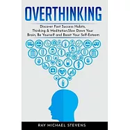 Overthinking: Discover Fast Success Habits, Thinking & Meditation. Slow Down Your Brain, Be Yourself, and Boost Your