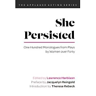 She Persisted: One Hundred Monologues from Plays by Women Over Forty