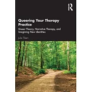 Queering Your Therapy Practice: Queer Theory, Narrative Therapy, and Imagining New Identities