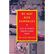 We Have Been Harmonized: Life in China’’s Surveillance State