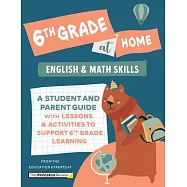 6th Grade at Home: A Student and Parent Guide with Lessons and Activities to Support 6th Grade Learning (Math & English Skills)
