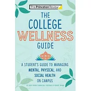 The Campus Wellness Guide: A College Student’’s Guide to Managing Mental, Physical, and Social Health