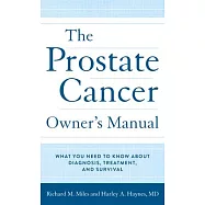 The Prostate Cancer Owner’’s Manual: What You Need to Know about Diagnosis, Treatment, and Survival