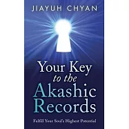 Your Key to the Akashic Records: Fulfill Your Soul&rsquo;&rsquo;s Highest Potential